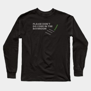 Please Don't Do Coke In The Bathroom Long Sleeve T-Shirt